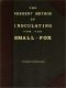 [Gutenberg 49840] • The Present Method of Inoculating for the Small-Pox / To which are added, some experiments, instituted with a view to discover the effects of a similar treatment in the natural small-pox